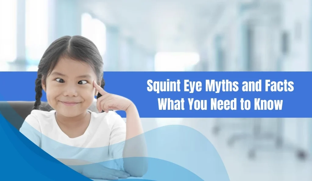 Squint Eye Myths and Facts: What You Need to Know