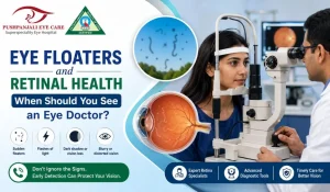 Eye Floaters and Retinal Health: When Should You See an Eye Doctor?