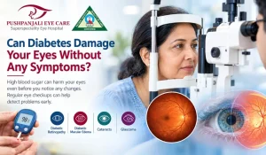 Can Diabetes Damage Your Eyes Without Any Symptoms?
